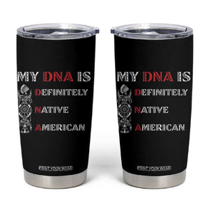 My DNA Is Definitely Native American Tumbler Cup Native Roots Pride