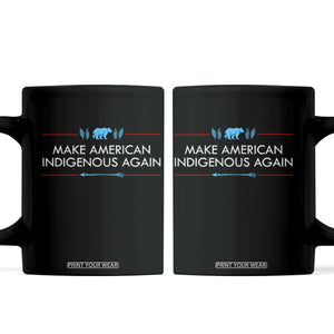 Make America Indigenous Again Coffee Mug Native Heritage Pride