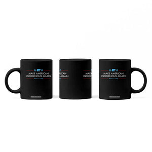 Make America Indigenous Again Coffee Mug Native Heritage Pride