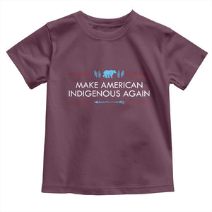Make America Indigenous Again Toddler T Shirt Native Heritage Pride