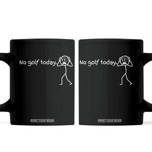 No Golf Today Coffee Mug Funny Sport Lovers Gift TS12 Black Print Your Wear