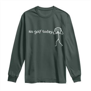 No Golf Today Long Sleeve Shirt Funny Sport Lovers Gift TS12 Dark Forest Green Print Your Wear