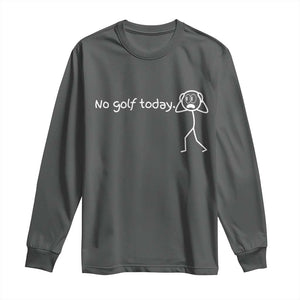 No Golf Today Long Sleeve Shirt Funny Sport Lovers Gift TS12 Dark Heather Print Your Wear