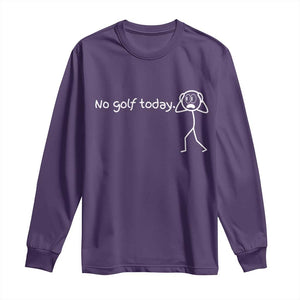 No Golf Today Long Sleeve Shirt Funny Sport Lovers Gift TS12 Purple Print Your Wear