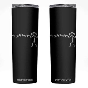 No Golf Today Skinny Tumbler Funny Sport Lovers Gift TS12 Black Print Your Wear