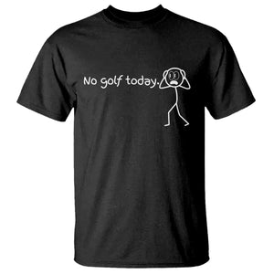 No Golf Today T Shirt Funny Sport Lovers Gift TS12 Black Print Your Wear