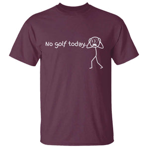 No Golf Today T Shirt Funny Sport Lovers Gift TS12 Maroon Print Your Wear