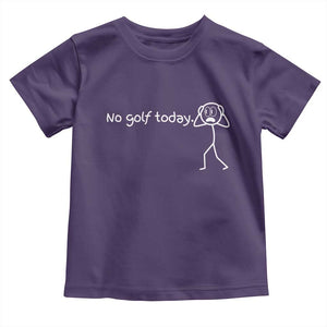 No Golf Today Toddler T Shirt Funny Sport Lovers Gift TS12 Purple Print Your Wear