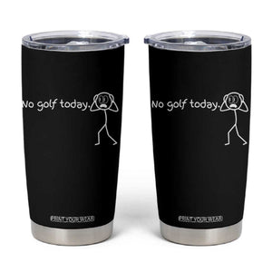 No Golf Today Tumbler Cup Funny Sport Lovers Gift TS12 Black Print Your Wear