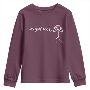 No Golf Today Youth Sweatshirt Funny Sport Lovers Gift TS12 Maroon Print Your Wear