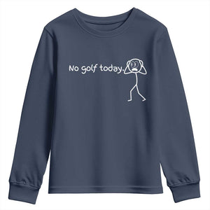 No Golf Today Youth Sweatshirt Funny Sport Lovers Gift TS12 Navy Print Your Wear
