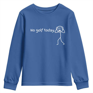 No Golf Today Youth Sweatshirt Funny Sport Lovers Gift TS12 Royal Blue Print Your Wear