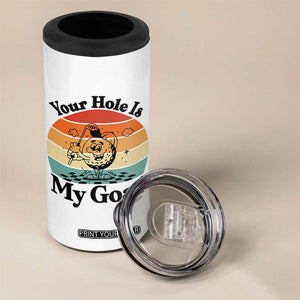 Your Hole Is My Goal 4 in 1 Can Cooler Tumbler Funny Golf Gift TS12 Print Your Wear