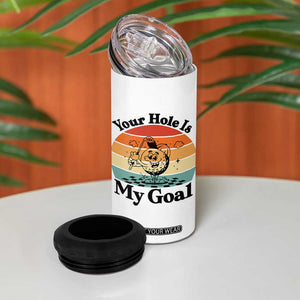 Your Hole Is My Goal 4 in 1 Can Cooler Tumbler Funny Golf Gift TS12 Print Your Wear