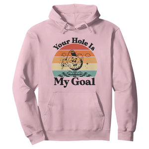 Your Hole Is My Goal Hoodie Funny Golf Gift TS12 Light Pink Print Your Wear