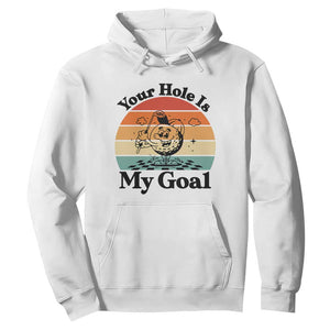 Your Hole Is My Goal Hoodie Funny Golf Gift TS12 White Print Your Wear