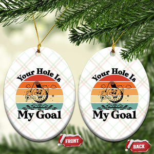 Your Hole Is My Goal Ceramic Ornament Funny Golf Gift TS12 Print Your Wear