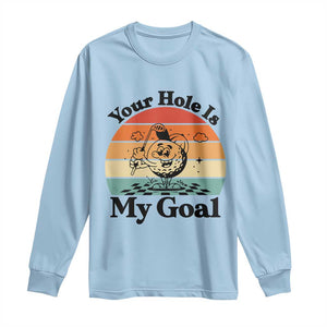 Your Hole Is My Goal Long Sleeve Shirt Funny Golf Gift TS12 Light Blue Print Your Wear