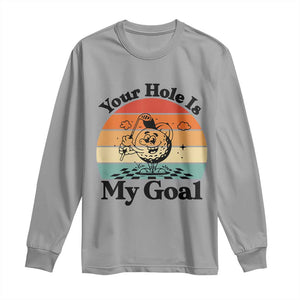 Your Hole Is My Goal Long Sleeve Shirt Funny Golf Gift TS12 Sport Gray Print Your Wear