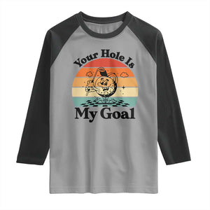 Your Hole Is My Goal Raglan Shirt Funny Golf Gift TS12 Sport Gray Black Print Your Wear