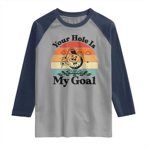 Your Hole Is My Goal Raglan Shirt Funny Golf Gift TS12 Sport Gray Navy Print Your Wear