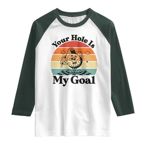 Your Hole Is My Goal Raglan Shirt Funny Golf Gift TS12 White Dark Forest Green Print Your Wear