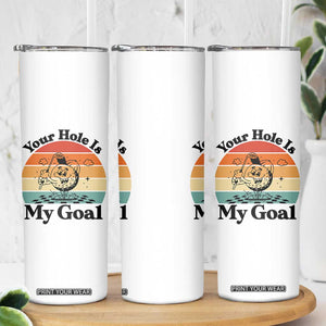 Your Hole Is My Goal Skinny Tumbler Funny Golf Gift TS12 Print Your Wear