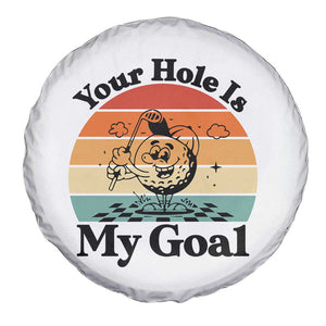 Your Hole Is My Goal Spare Tire Cover Funny Golf Gift TS12 Print Your Wear