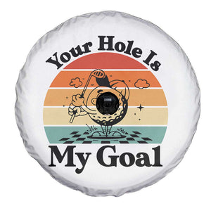 Your Hole Is My Goal Spare Tire Cover Funny Golf Gift TS12 Print Your Wear