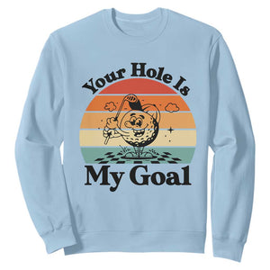 Your Hole Is My Goal Sweatshirt Funny Golf Gift TS12 Light Blue Print Your Wear