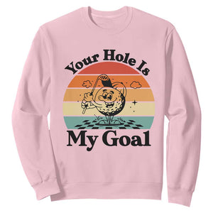 Your Hole Is My Goal Sweatshirt Funny Golf Gift TS12 Light Pink Print Your Wear