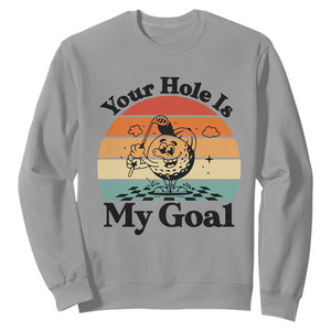 Your Hole Is My Goal Sweatshirt Funny Golf Gift TS12 Sport Gray Print Your Wear