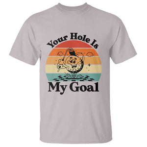 Your Hole Is My Goal T Shirt Funny Golf Gift TS12 Ice Gray Print Your Wear