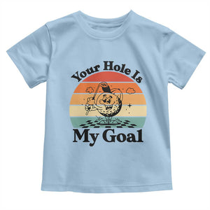 Your Hole Is My Goal Toddler T Shirt Funny Golf Gift TS12 Light Blue Print Your Wear
