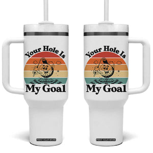 Your Hole Is My Goal Tumbler With Handle Funny Golf Gift TS12 One Size: 40 oz White Print Your Wear