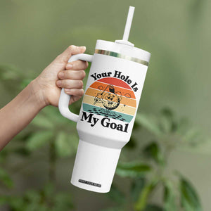 Your Hole Is My Goal Tumbler With Handle Funny Golf Gift TS12 Print Your Wear
