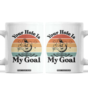 Your Hole Is My Goal Coffee Mug Funny Golf Gift TS12 White Print Your Wear