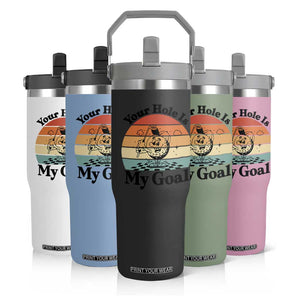 Your Hole Is My Goal Flip Straw Tumbler Funny Golf Gift TS12 Print Your Wear