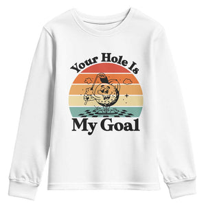 Your Hole Is My Goal Youth Sweatshirt Funny Golf Gift TS12 White Print Your Wear