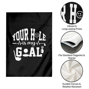 Funny Golf Quote Garden Flag Your Hole Is My Goal TS12 Print Your Wear