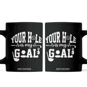 Funny Golf Quote Coffee Mug Your Hole Is My Goal TS12 Black Print Your Wear