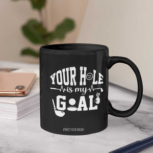 Funny Golf Quote Coffee Mug Your Hole Is My Goal TS12 Print Your Wear