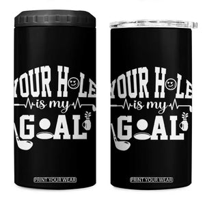 Funny Golf Quote 4 in 1 Can Cooler Tumbler Your Hole Is My Goal TS12 One Size: 16 oz Black Print Your Wear