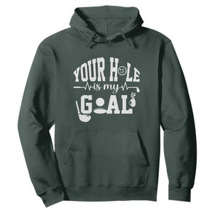 Funny Golf Quote Hoodie Your Hole Is My Goal TS12 Dark Forest Green Print Your Wear