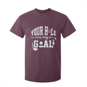 Funny Golf Quote T Shirt For Kid Your Hole Is My Goal TS12 Maroon Print Your Wear
