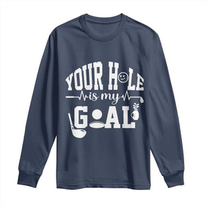Funny Golf Quote Long Sleeve Shirt Your Hole Is My Goal TS12 Navy Print Your Wear