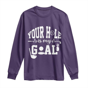 Funny Golf Quote Long Sleeve Shirt Your Hole Is My Goal TS12 Purple Print Your Wear