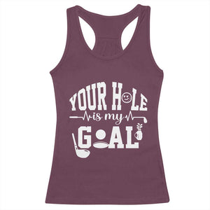 Funny Golf Quote Racerback Tank Top Your Hole Is My Goal TS12 Maroon Print Your Wear