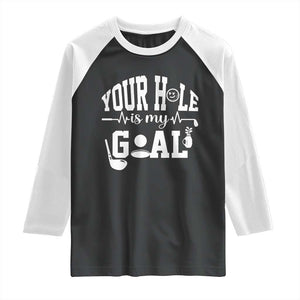 Funny Golf Quote Raglan Shirt Your Hole Is My Goal TS12 Black White Print Your Wear