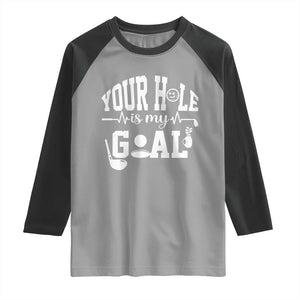 Funny Golf Quote Raglan Shirt Your Hole Is My Goal TS12 Sport Gray Black Print Your Wear